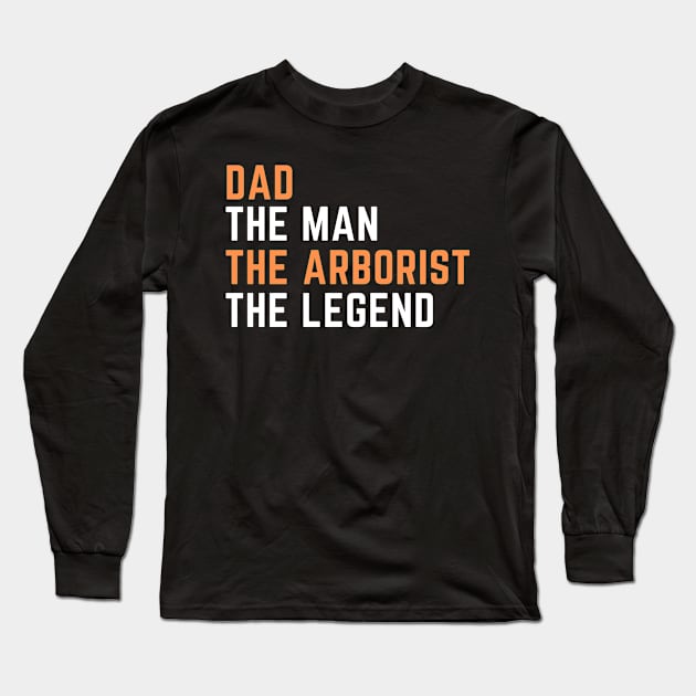 Dad. arborist. legend Long Sleeve T-Shirt by SnowballSteps